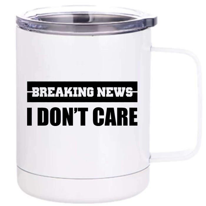 Breaking News I Don't Care Front & Back 12oz Stainless Steel Tumbler Cup