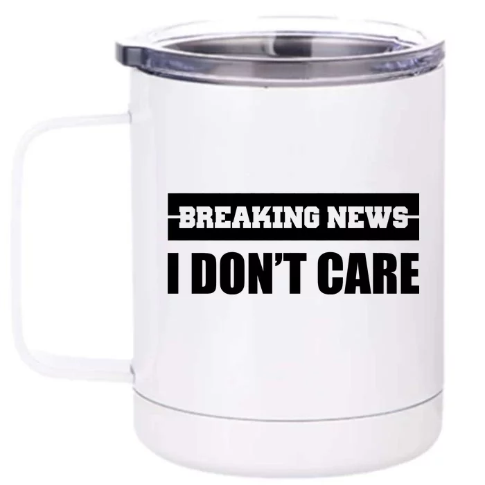 Breaking News I Don't Care Front & Back 12oz Stainless Steel Tumbler Cup