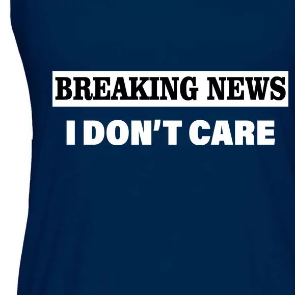 Breaking News I Don't Care Funny Meme Ladies Essential Flowy Tank