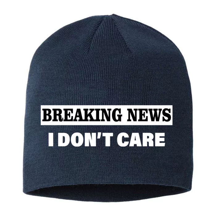 Breaking News I Don't Care Funny Meme 8 1/2in Sustainable Knit Beanie