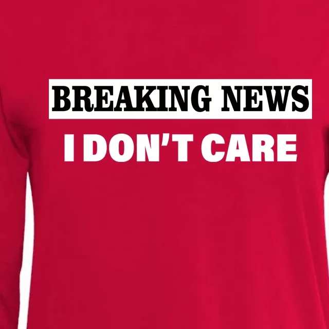 Breaking News I Don't Care Funny Meme Womens Cotton Relaxed Long Sleeve T-Shirt