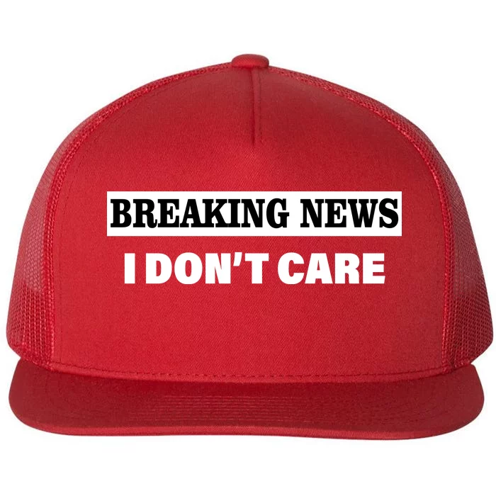 Breaking News I Don't Care Funny Meme Flat Bill Trucker Hat