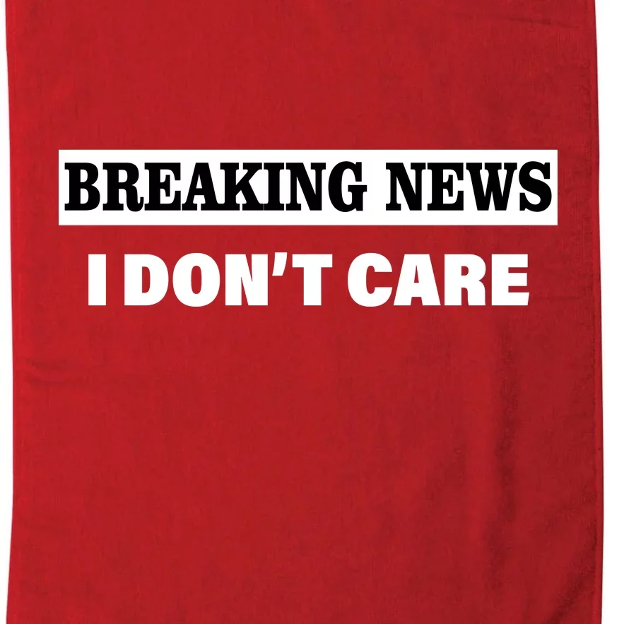 Breaking News I Don't Care Funny Meme Platinum Collection Golf Towel