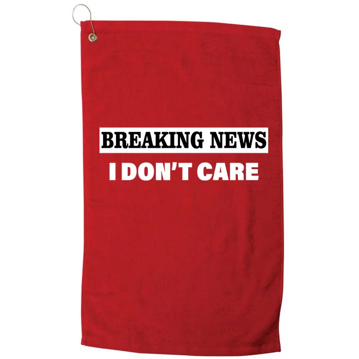 Breaking News I Don't Care Funny Meme Platinum Collection Golf Towel