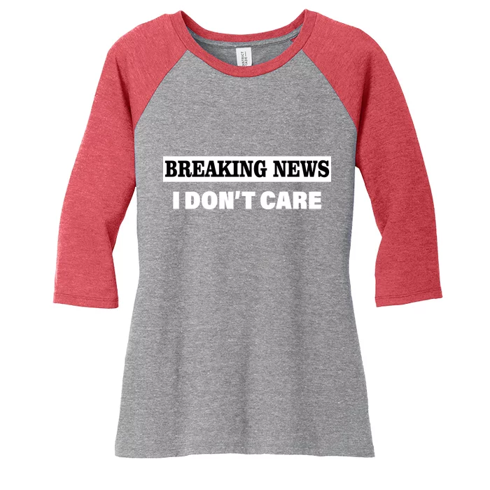 Breaking News I Don't Care Funny Meme Women's Tri-Blend 3/4-Sleeve Raglan Shirt