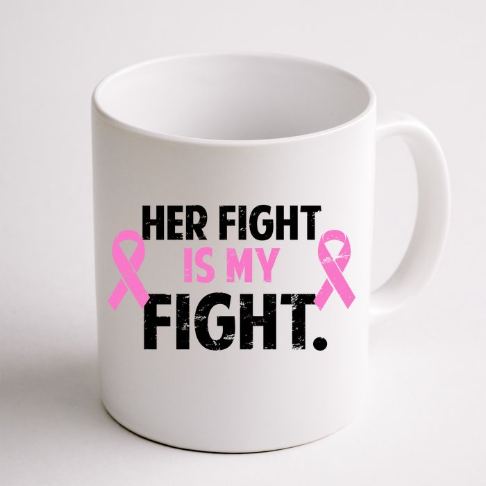 Breast Cancer Awareness Her Fight Is My Fight Front & Back Coffee Mug