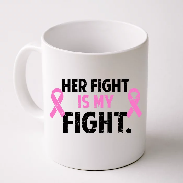 Breast Cancer Awareness Her Fight Is My Fight Front & Back Coffee Mug