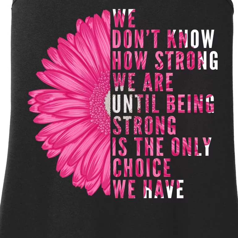 Breast Cancer Being Strong Is The Only Thing We Have Ladies Essential Tank