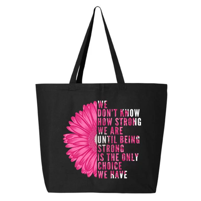 Breast Cancer Being Strong Is The Only Thing We Have 25L Jumbo Tote