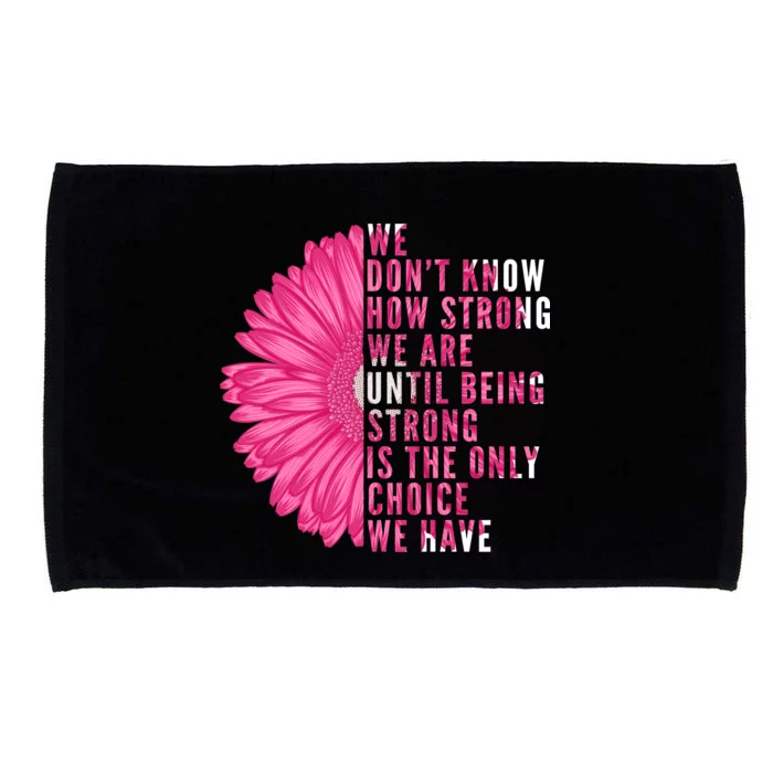 Breast Cancer Being Strong Is The Only Thing We Have Microfiber Hand Towel