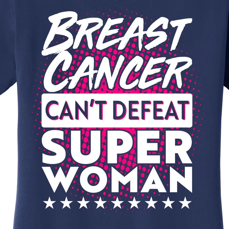 Breast Cancer Can't Defeat Super Woman Women's T-Shirt