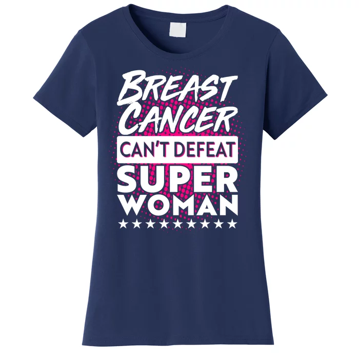 Breast Cancer Can't Defeat Super Woman Women's T-Shirt