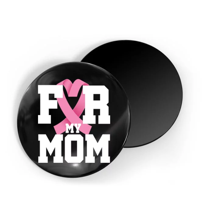 Breast Cancer For My Mom Magnet