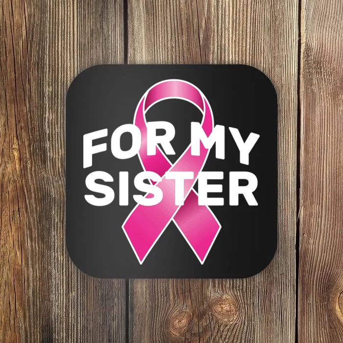 Breast Cancer For My Sister Coaster