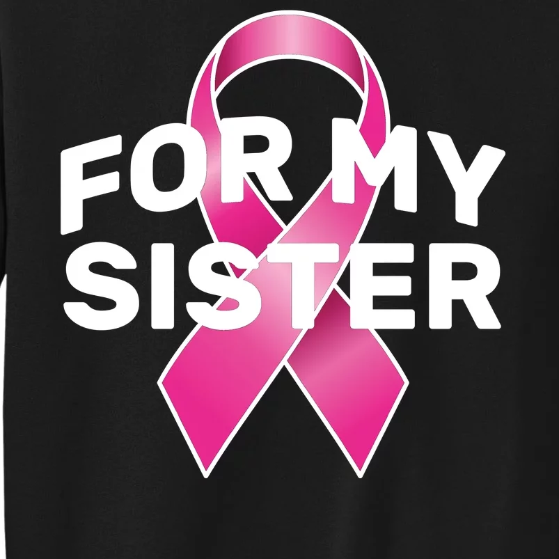 Breast Cancer For My Sister Tall Sweatshirt