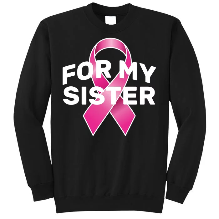 Breast Cancer For My Sister Tall Sweatshirt