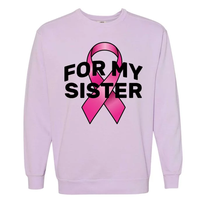 Breast Cancer For My Sister Garment-Dyed Sweatshirt