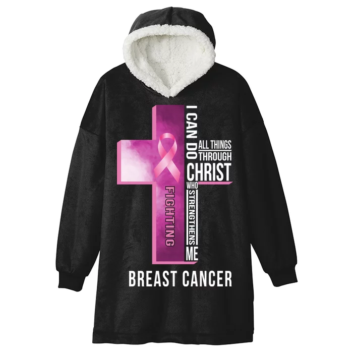 Breast Cancer I Can Do All Thing Through Christ Hooded Wearable Blanket