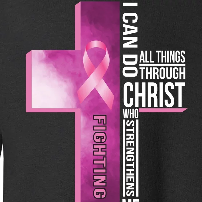 Breast Cancer I Can Do All Thing Through Christ Toddler Sweatshirt