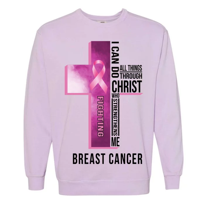 Breast Cancer I Can Do All Thing Through Christ Garment-Dyed Sweatshirt