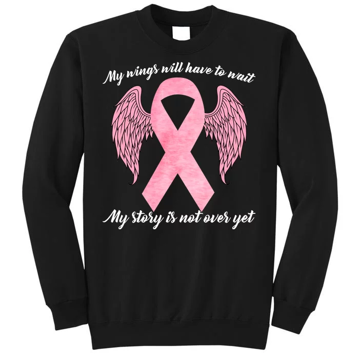 Breast Cancer My Wings Will Have To Wait Tall Sweatshirt