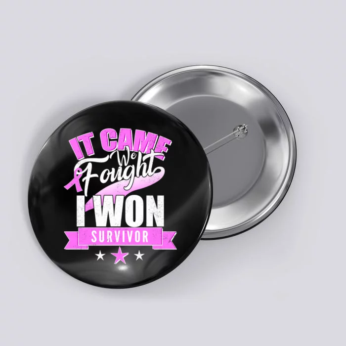 Breast Cancer Survivor It Came We Fought I Won Button