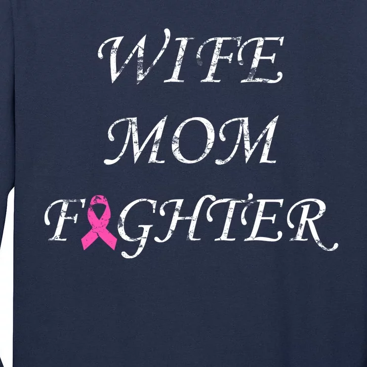 Breast Cancer Wife Mom Fighter Tall Long Sleeve T-Shirt