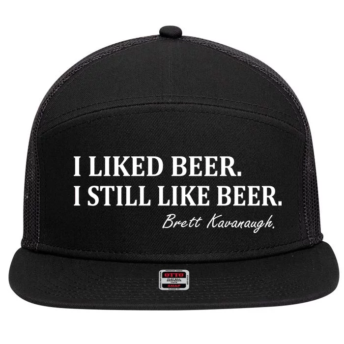 Brett Kavanaugh I Liked Beer I still Drink Beer 7 Panel Mesh Trucker Snapback Hat