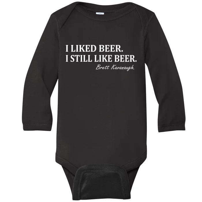 Brett Kavanaugh I Liked Beer I still Drink Beer Baby Long Sleeve Bodysuit