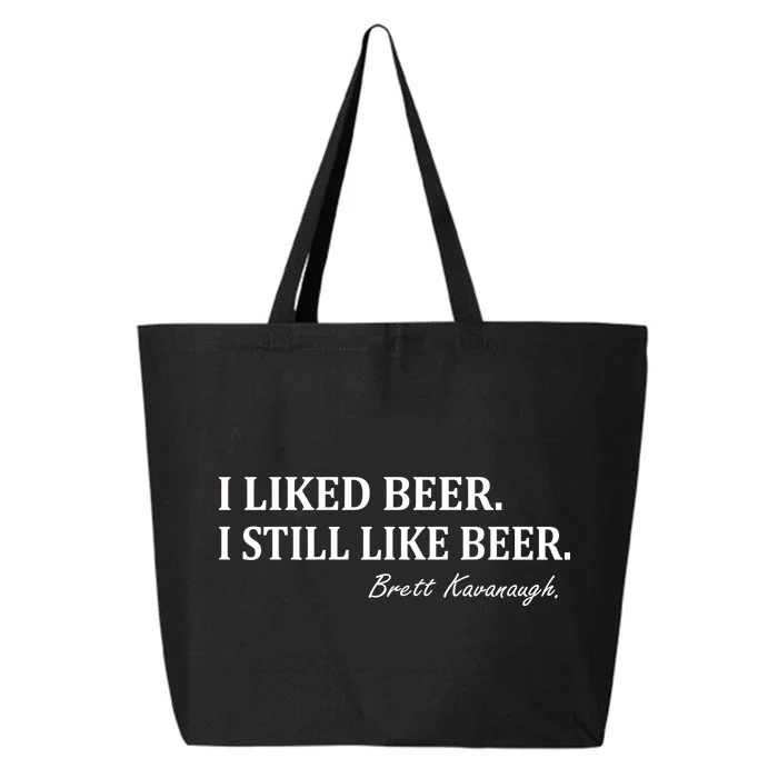 Brett Kavanaugh I Liked Beer I still Drink Beer 25L Jumbo Tote