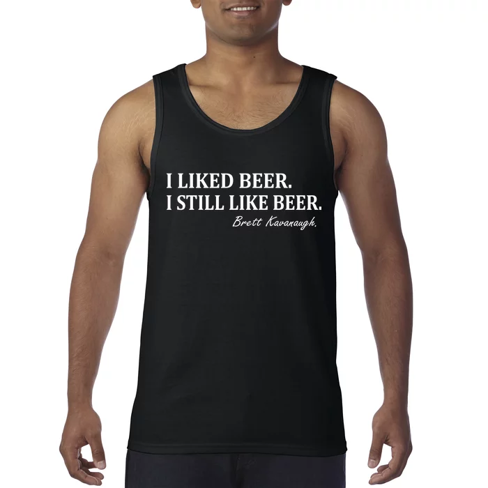 Brett Kavanaugh I Liked Beer I still Drink Beer Tank Top