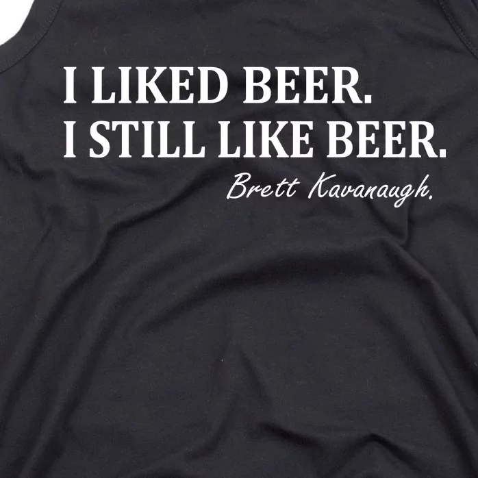 Brett Kavanaugh I Liked Beer I still Drink Beer Tank Top