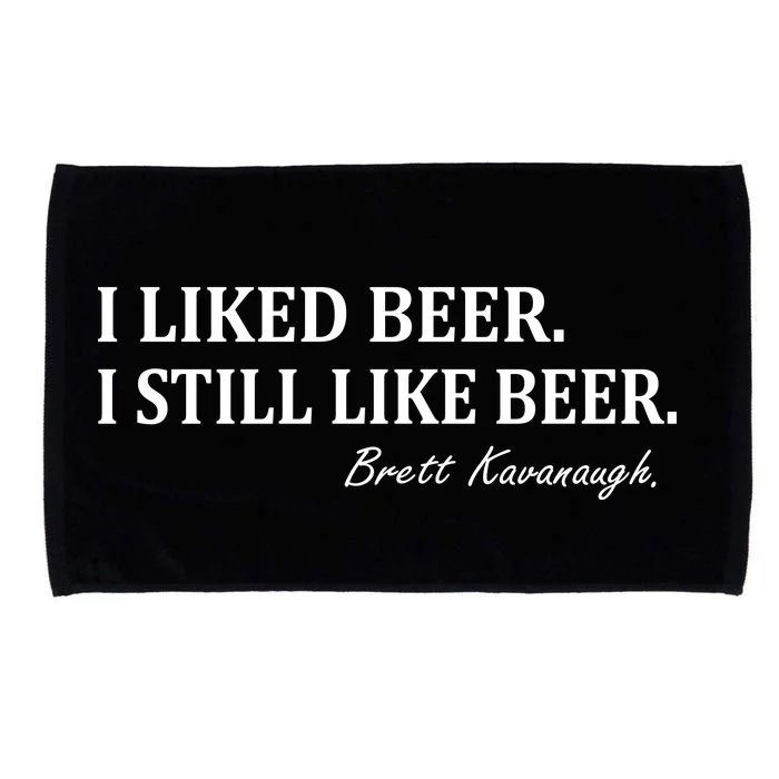 Brett Kavanaugh I Liked Beer I still Drink Beer Microfiber Hand Towel