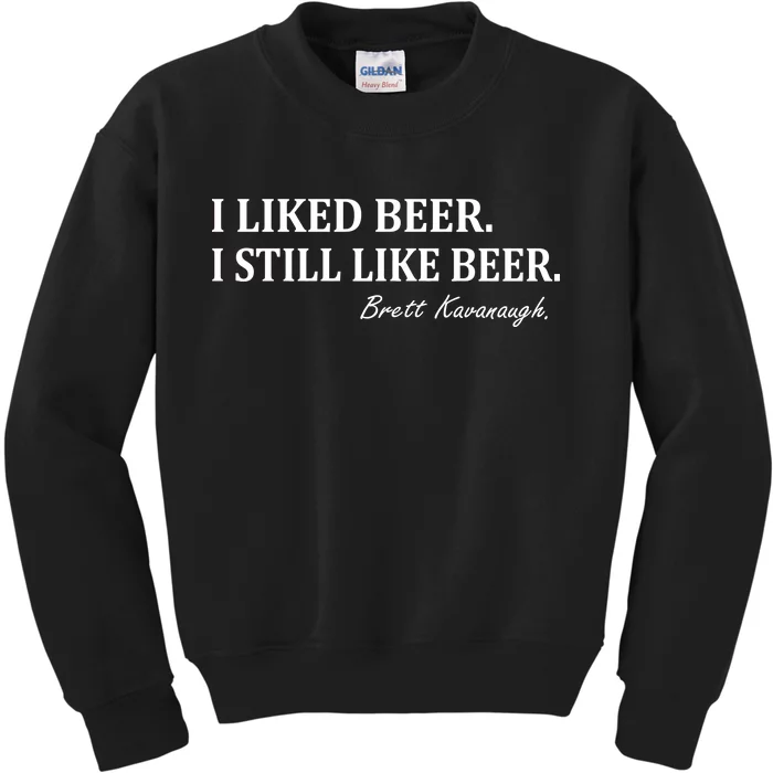 Brett Kavanaugh I Liked Beer I still Drink Beer Kids Sweatshirt