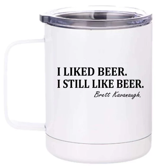 Brett Kavanaugh I Liked Beer I still Drink Beer Front & Back 12oz Stainless Steel Tumbler Cup