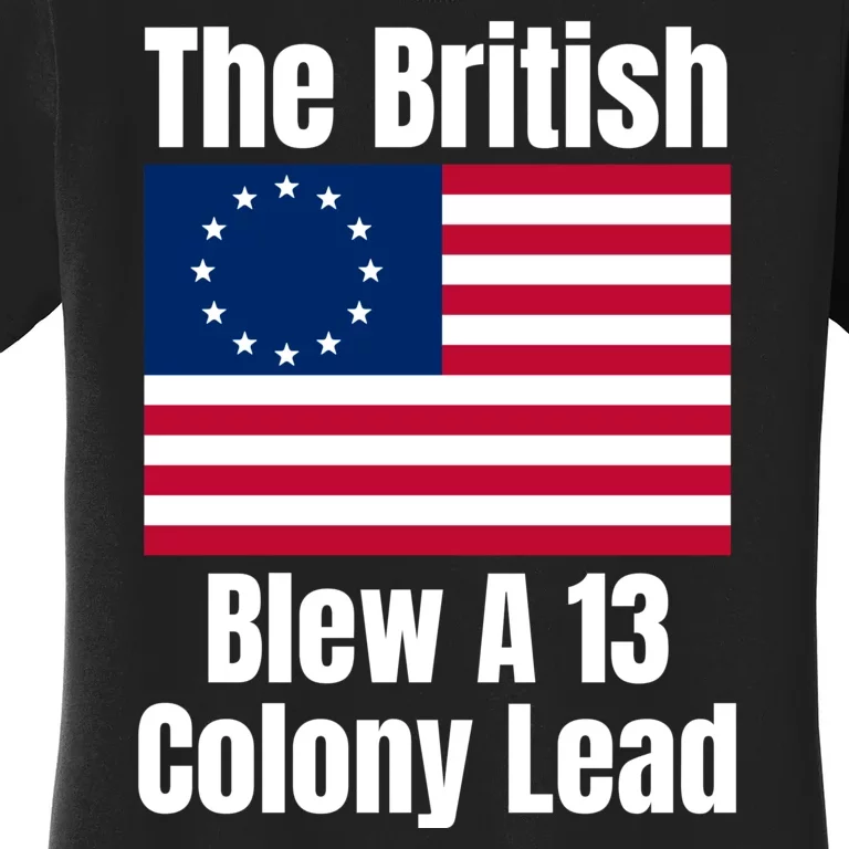 Betsy Ross Flag: The British Blew A 13 Colony Lead Women's T-Shirt