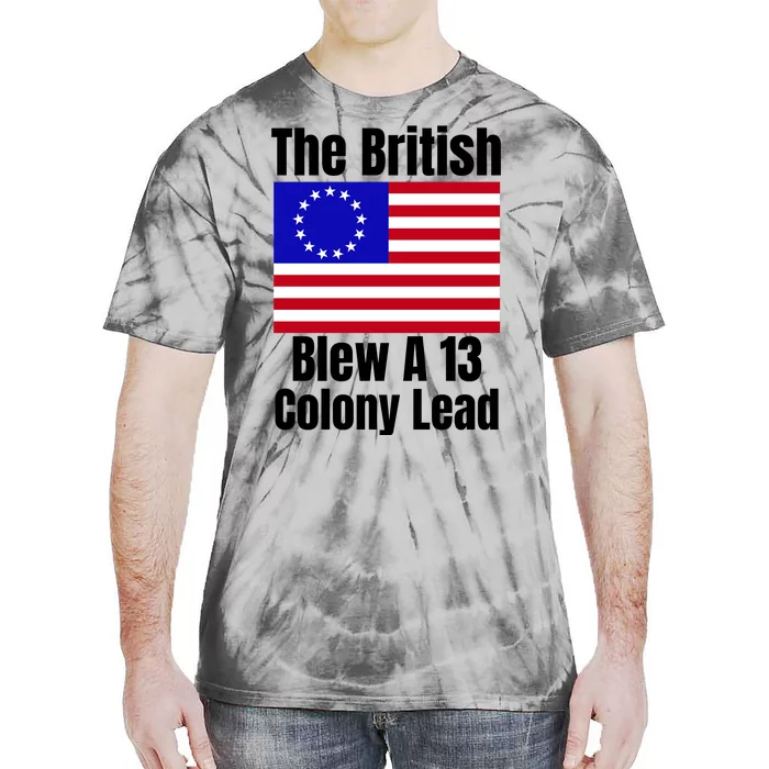 Betsy Ross Flag The British Blew A 13 Colony Lead Tie-Dye T-Shirt