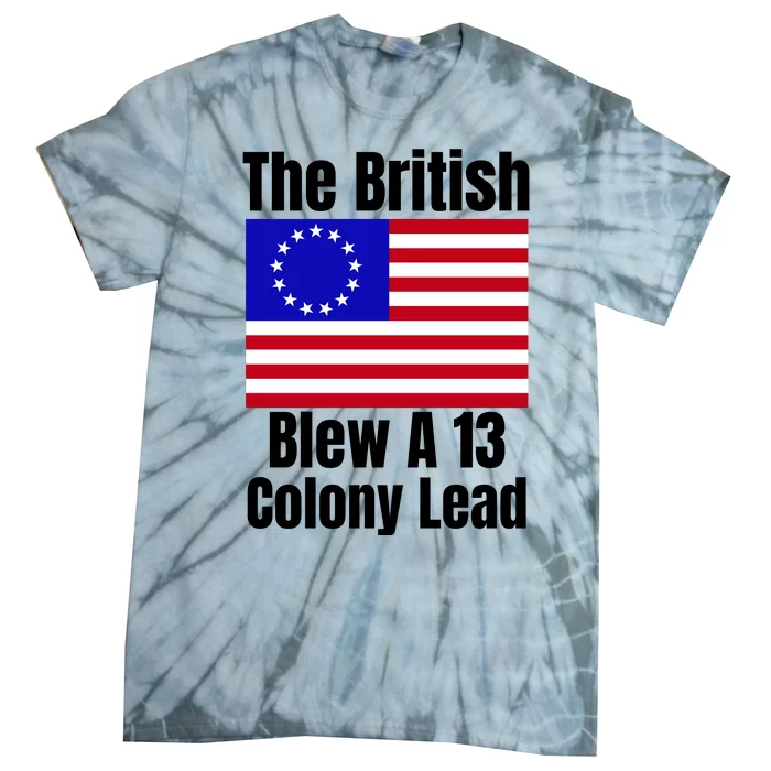 Betsy Ross Flag The British Blew A 13 Colony Lead Tie-Dye T-Shirt