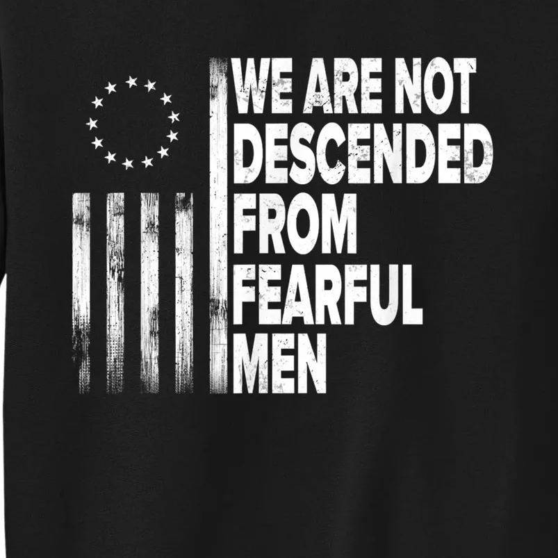 Betsy Ross Flag Usa We Are Not Descended From Fearful Man Tall Sweatshirt