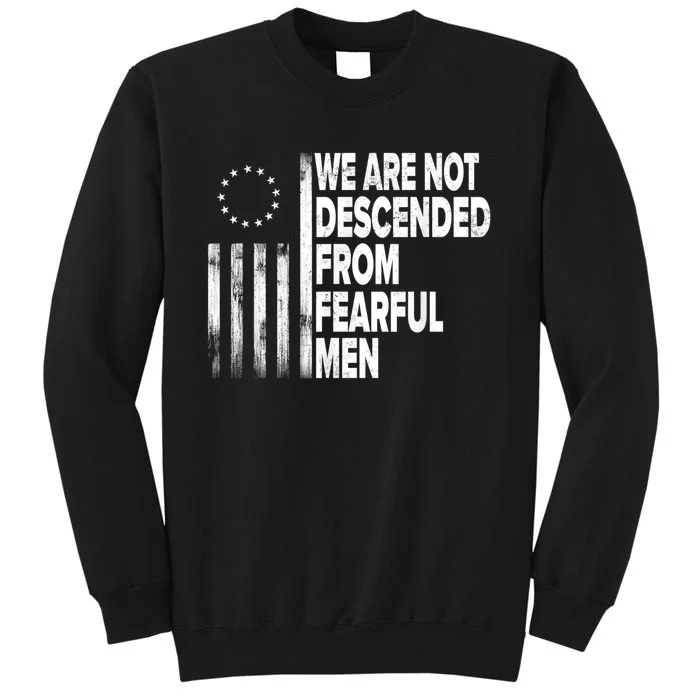 Betsy Ross Flag Usa We Are Not Descended From Fearful Man Tall Sweatshirt