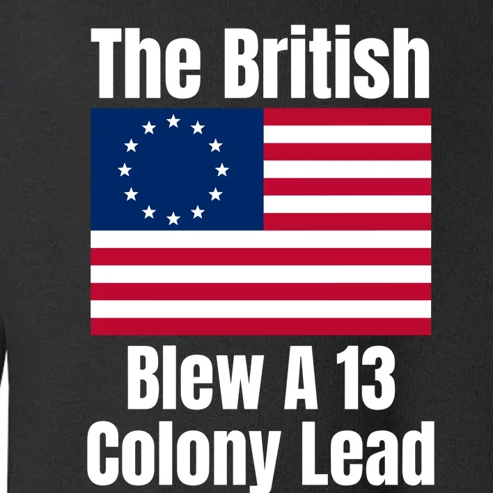 Betsy Ross Flag The British Blew A 13 Colony Lead Toddler Sweatshirt