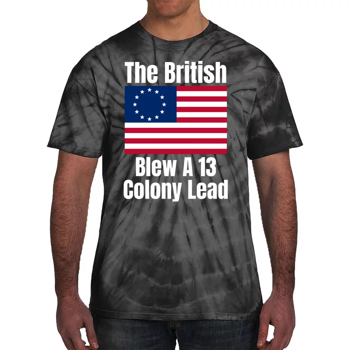 Betsy Ross Flag The British Blew A 13 Colony Lead Tie-Dye T-Shirt