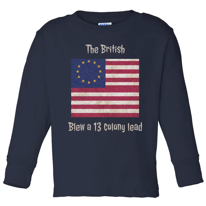 Betsy Ross Flag The British Blew A 13 Colony Lead Toddler Long Sleeve Shirt