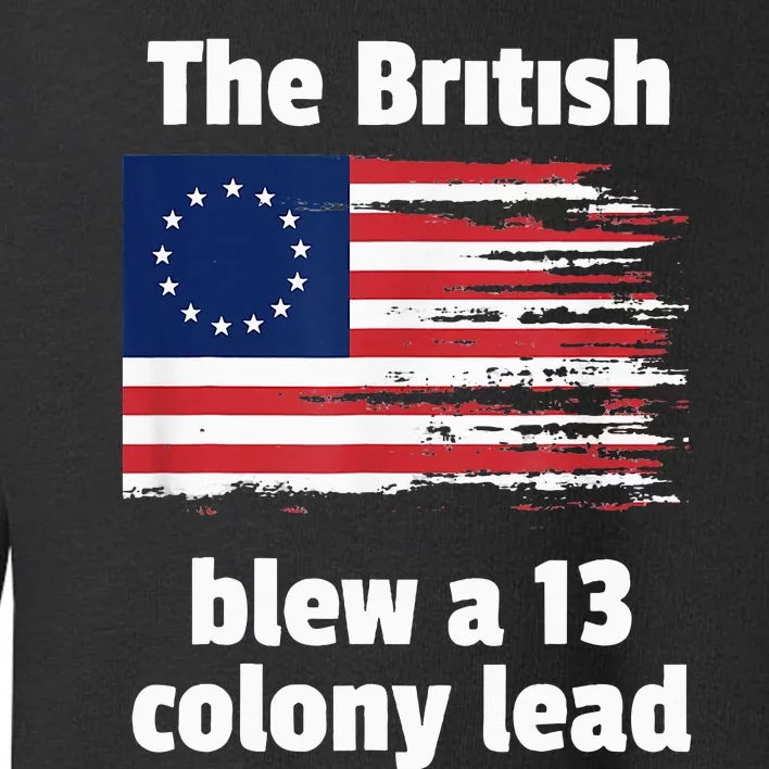 Betsy Ross Flag The British Blew A 13 Colony Lead Toddler Sweatshirt