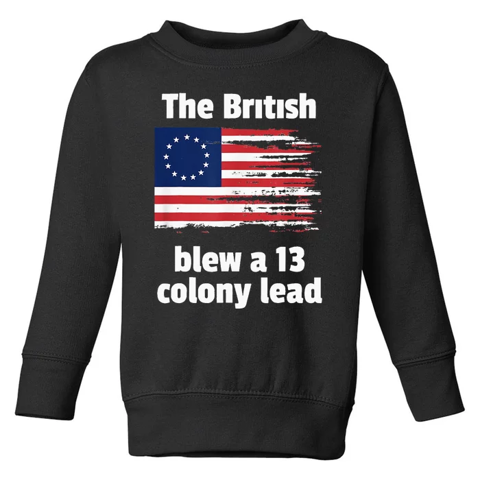 Betsy Ross Flag The British Blew A 13 Colony Lead Toddler Sweatshirt