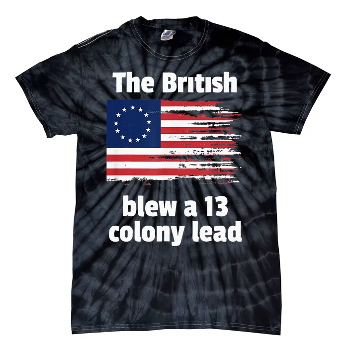 Betsy Ross Flag The British Blew A 13 Colony Lead Tie-Dye T-Shirt