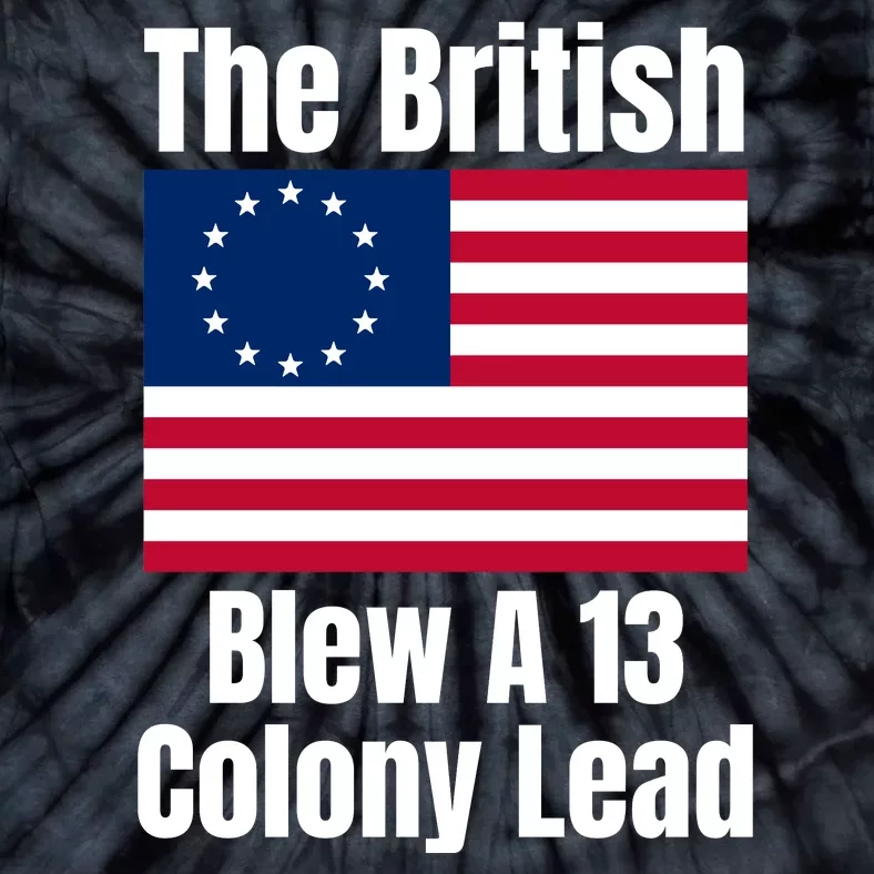 Betsy Ross Flag: The British Blew A 13 Colony Lead Tie-Dye T-Shirt