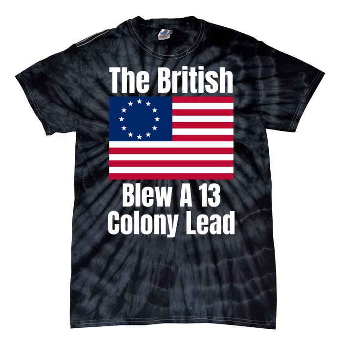 Betsy Ross Flag: The British Blew A 13 Colony Lead Tie-Dye T-Shirt