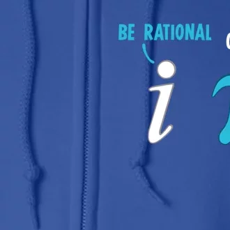 Be Rational Get Real Funny Math Joke Statistics Pun Gift Full Zip Hoodie