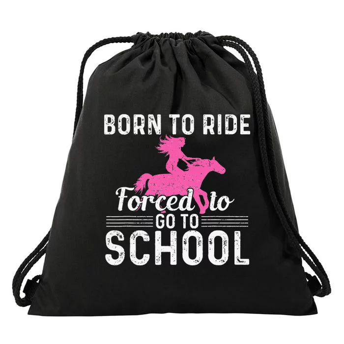 Born Ride Horse Forced To Go To School Funny Barrel Racing Drawstring Bag